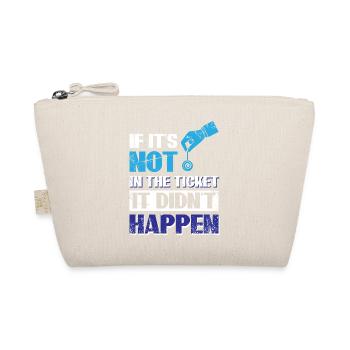 If Its Not In The Ticket, It Didnt Happen - Organic Pouch - nature - Front