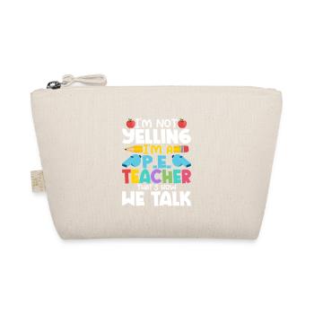 I'm Not Yelling I'm A P.E. Teacher School - Organic Pouch - nature - Front