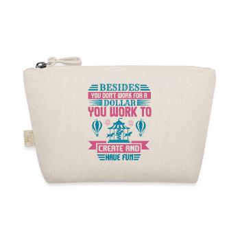 DOLLAR YOU WORK TO CREATE AND HAVE FUN - Organic Pouch - nature - Front
