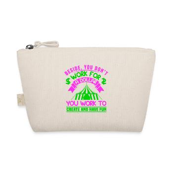 BESIDE YU DON T WORK FOR A DOLLAR YOU WORK TO CREA - Organic Pouch - nature - Front