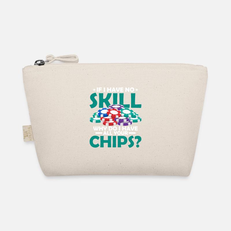 If I Have No Skill, Why Do I Have All Your Chips? Organic Pouch