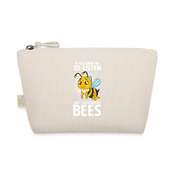 If You Want Me To Listen Just Talk About Bees - Organic Pouch - nature - Front