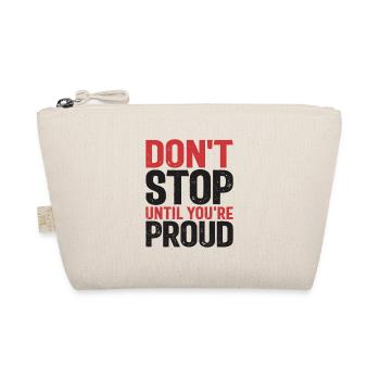 Ne vous arrêtez pas tant que vous n’êtes pas fier - Citation de motivation - Trousse biologique - nature - Devant