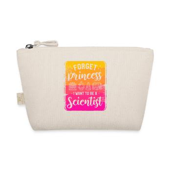 Forget Princess I Want To Be A Scientist Science - Organic Pouch - nature - Front