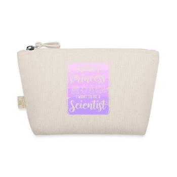 Forget Princess I Want To Be A Scientist Science - Organic Pouch - nature - Front