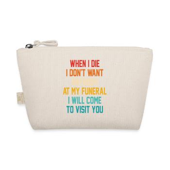 Funny When I Die I Dont Want Anybody At My Funeral - Organic Pouch - nature - Front