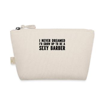 I Never Dreamed I'd Grow Up To Be A Sexy Barber - Organic Pouch - nature - Front