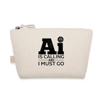 AI Is Calling And I Must Go - Ai Artificial Intell - Organic Pouch - nature - Front