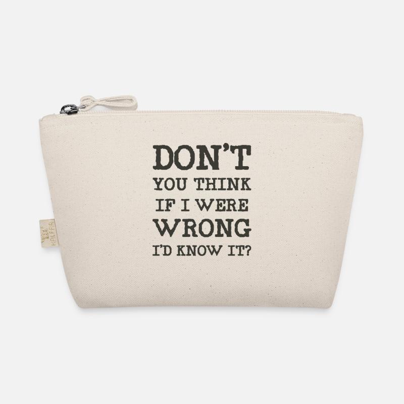 Don't you think if I were wrong I'd know it? Organic Pouch