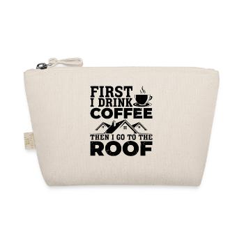 First I Drink Coffee Then I Go To The Roof - Roof - Organic Pouch - nature - Front