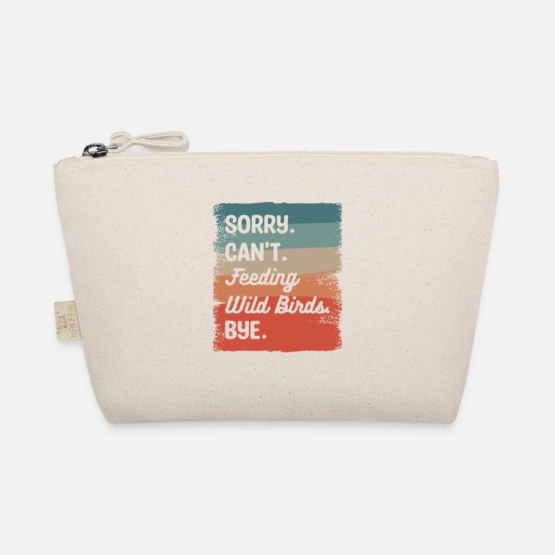 Sorry Can't Feeding Wild Birds Bye Bird Feeding Organic Pouch