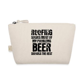 Roofing Solves Most Of My Problems Beer Drowns The - Organic Pouch - nature - Front
