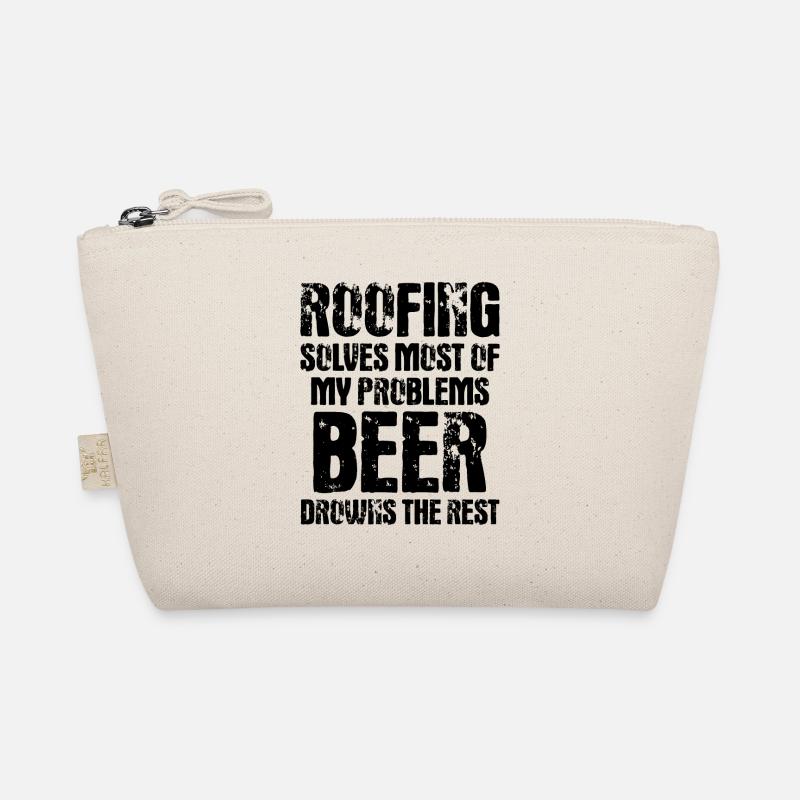 Roofing Solves Most Of My Problems Beer Drowns The Organic Pouch