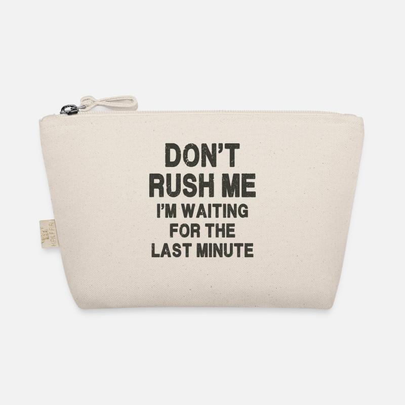 Don't rush me I'm waiting for the last minute Organic Pouch