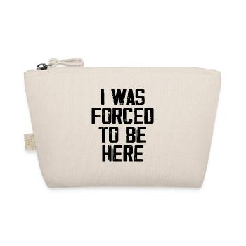 I Was Forced To Be Here - Organic Pouch - nature - Front