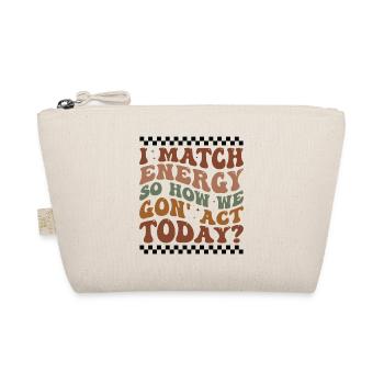 Retro Groovy I Match Energy So How We Gon' Act Tod - Organic Pouch - nature - Front