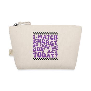 Retro Groovy I Match Energy So How We Gon' Act Tod - Organic Pouch - nature - Front