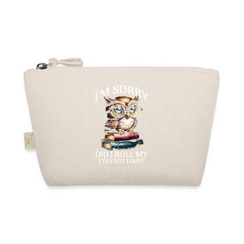 I'm Sorry Did I Roll My Eyes Out Loud - Organic Pouch - nature - Front