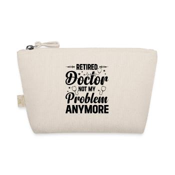 Retired Doctor Not My Problem Anymore - Doctor - Organic Pouch - nature - Front