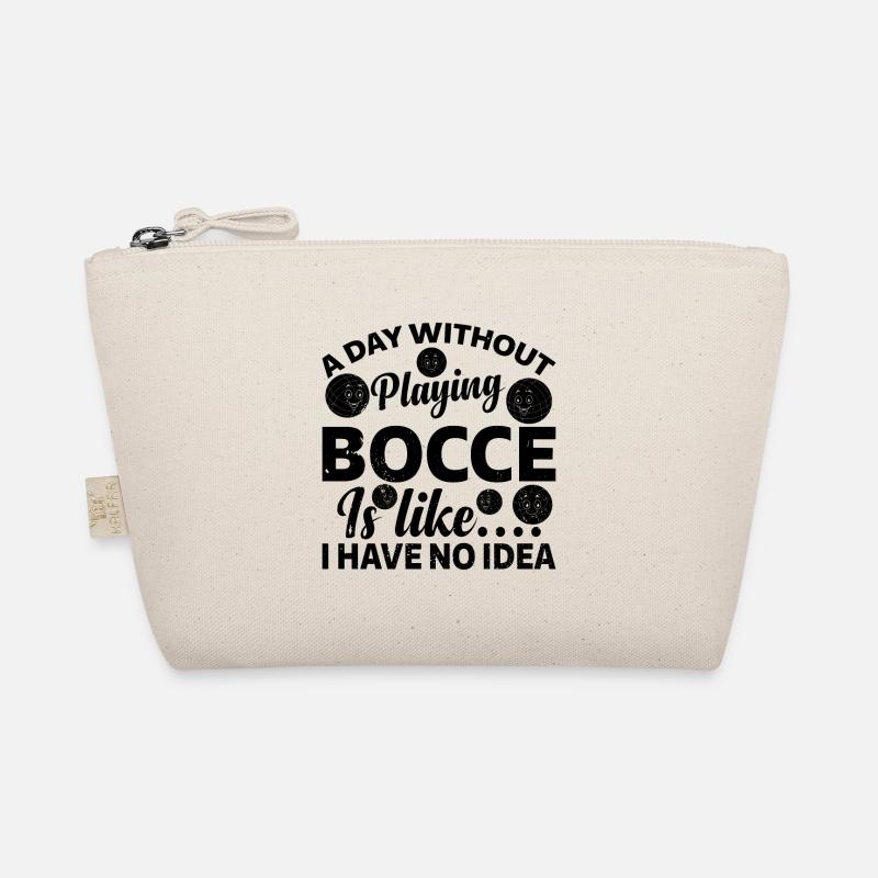 A Day Without Playing Bocce I Have No Idea - Funny Organic Pouch