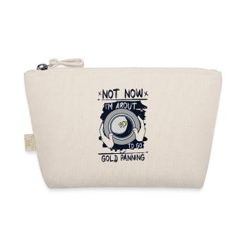Not Now I'm About To Go Gold Panning Miner Gold - Organic Pouch - nature - Front