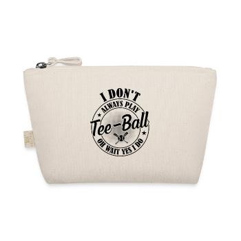I don't always play Tee-ball oh wait yes I do - Te - Organic Pouch - nature - Front