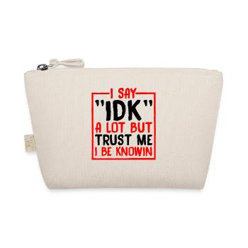 I Say 'IDK' A Lot But Trust Me, I Be Knowin 36 - Organic Pouch - nature - Front