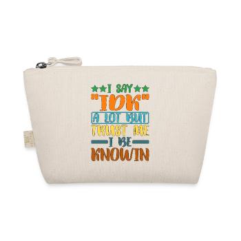 I Say "IDK" A Lot But Trust Me, I Be Knowin 27 - Organic Pouch - nature - Front