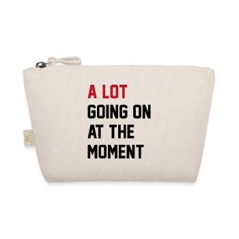 A Lot Going On At The Moment - Organic Pouch - nature - Front