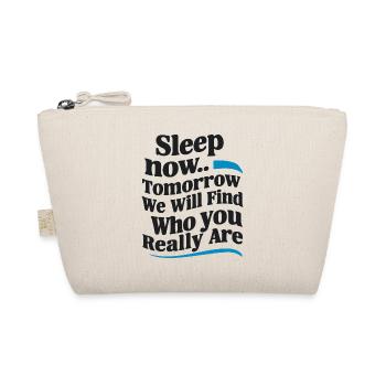 SLEEP NOW TOMORROW WE WILL FIND OUT WHO YOU REALLY - Organic Pouch - nature - Front