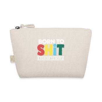Born to Shit Forced To Wipe Toilet Paper Poop Boys - Organic Pouch - nature - Front