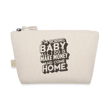 I'm Boring Baby All I Do Is Make Money Come Home - Bio-Täschchen - Natur - Vorne