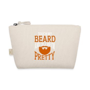 Beard Quote, Touch My Beard And Tell Me I'm Pretty - Organic Pouch - nature - Front