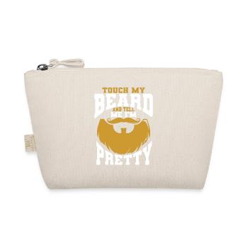 Beard Quote, Touch My Beard And Tell Me I'm Pretty - Organic Pouch - nature - Front