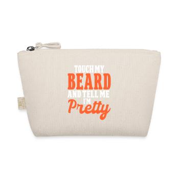 Beard Quote, Touch My Beard And Tell Me I'm Pretty - Organic Pouch - nature - Front