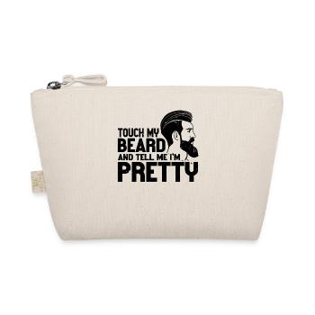 Beard Quote, Touch My Beard And Tell Me I'm Pretty - Organic Pouch - nature - Front