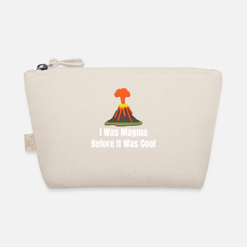I was magma before it was cool. Volcanologist and Organic Pouch