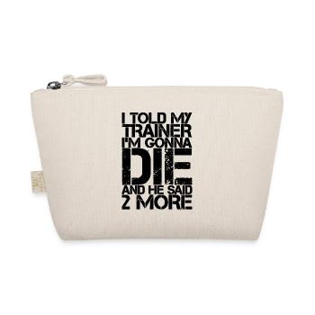 I told my trainer i'm going to die and he said, more2 - Organic Pouch - nature - Front
