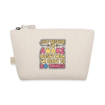 Just Because I'm Awake, Doesn't Mean I'm Ready 16 - Organic Pouch - nature - Front
