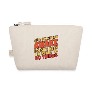 Just Because I'm Awake, Doesn't Mean I'm Ready 19 - Organic Pouch - nature - Front