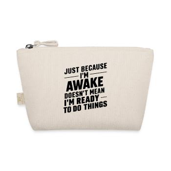 Just Because I'm Awake, Doesn't Mean I'm Ready 23 - Organic Pouch - nature - Front