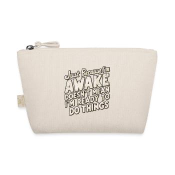 Just Because I'm Awake, Doesn't Mean I'm Ready 22 - Organic Pouch - nature - Front