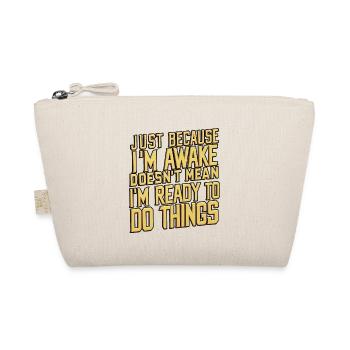 Just Because I'm Awake, Doesn't Mean I'm Ready 24 - Organic Pouch - nature - Front