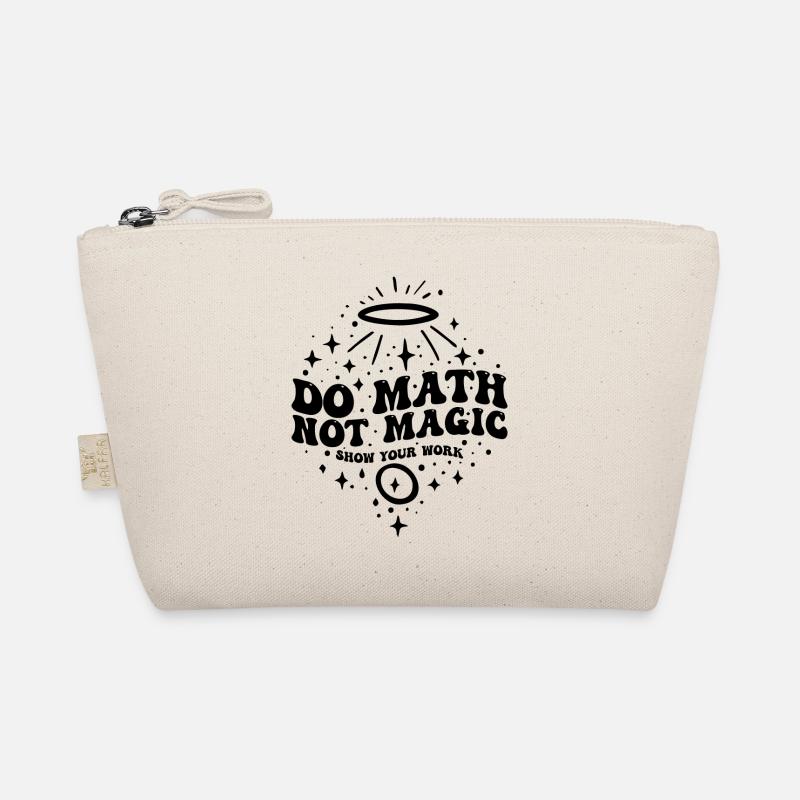 Do Math Not Magic Show Your Work Cool Math Teacher Organic Pouch