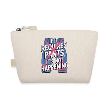 If It Requires Pants, It's Not Happening - Organic Pouch - nature - Front