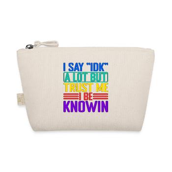 I Say "IDK" A Lot But Trust Me, I Be Knowin 32 - Organic Pouch - nature - Front