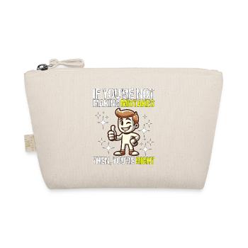 IF YOU RE NOT MAKING MISTAKES THEN YOU RE RIGHT - Organic Pouch - nature - Front