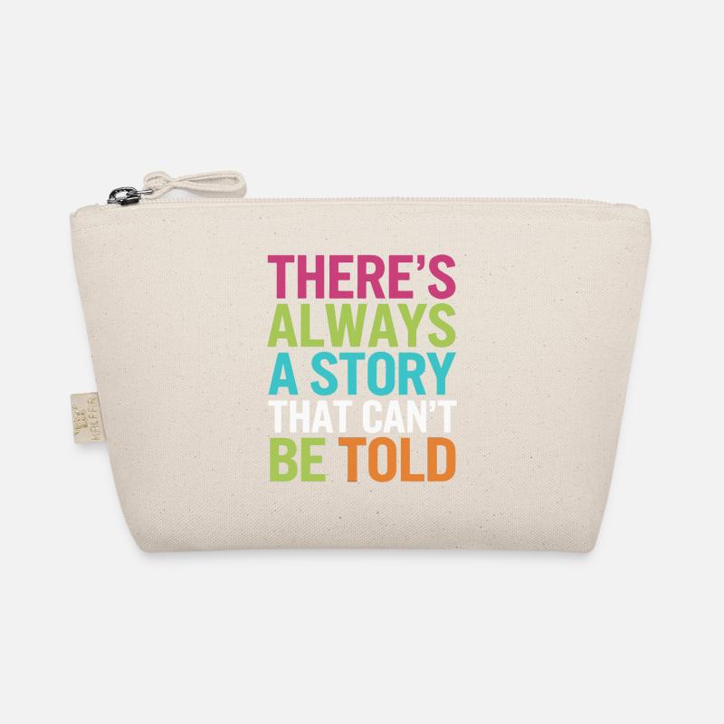 THERE S ALWAYS A STORY THAT CAN'T BE TOLD Organic Pouch