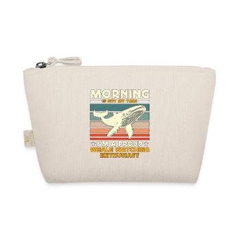 Whale Watching Morning Is Not My Time Sailing - Organic Pouch - nature - Front