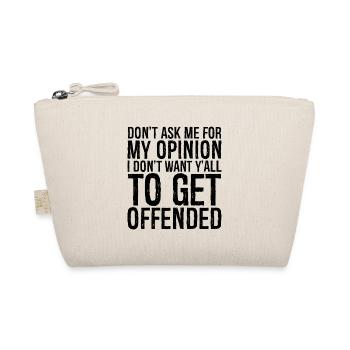 don't ask me for my opinion I don't want y'all - Organic Pouch - nature - Front